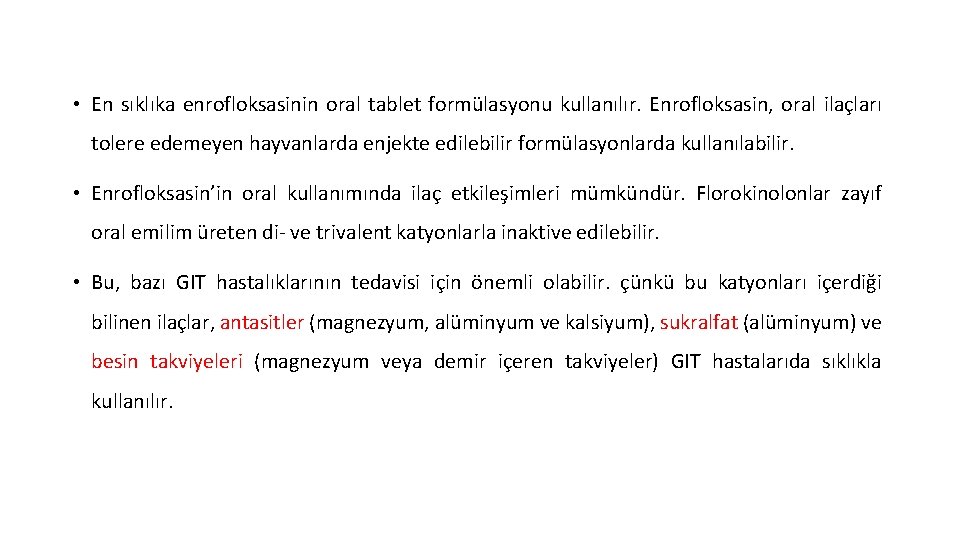  • En sıklıka enrofloksasinin oral tablet formülasyonu kullanılır. Enrofloksasin, oral ilaçları tolere edemeyen