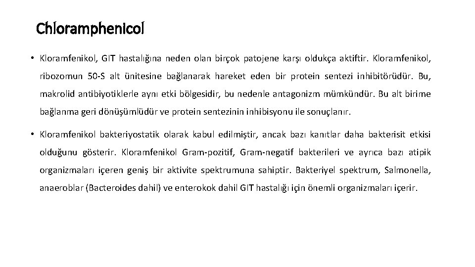 Chloramphenicol • Kloramfenikol, GIT hastalığına neden olan birçok patojene karşı oldukça aktiftir. Kloramfenikol, ribozomun