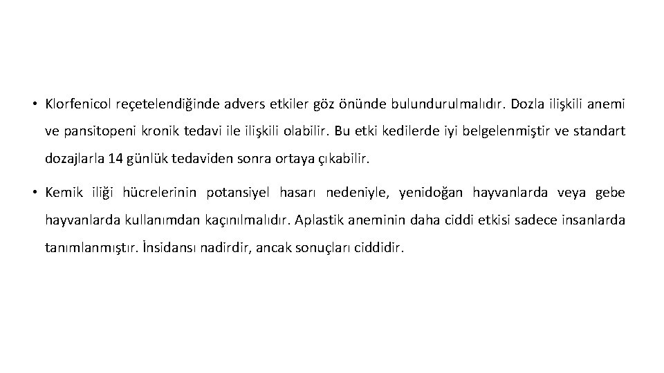  • Klorfenicol reçetelendiğinde advers etkiler göz önünde bulundurulmalıdır. Dozla ilişkili anemi ve pansitopeni