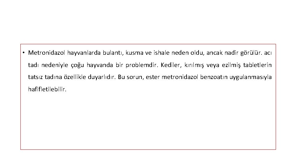  • Metronidazol hayvanlarda bulantı, kusma ve ishale neden oldu, ancak nadir görülür. acı