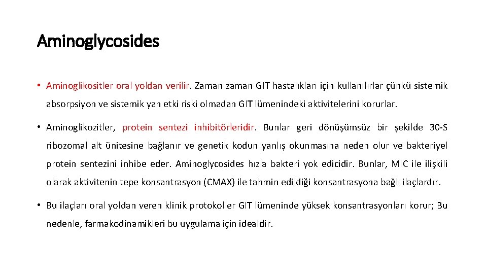 Aminoglycosides • Aminoglikositler oral yoldan verilir. Zaman zaman GIT hastalıkları için kullanılırlar çünkü sistemik