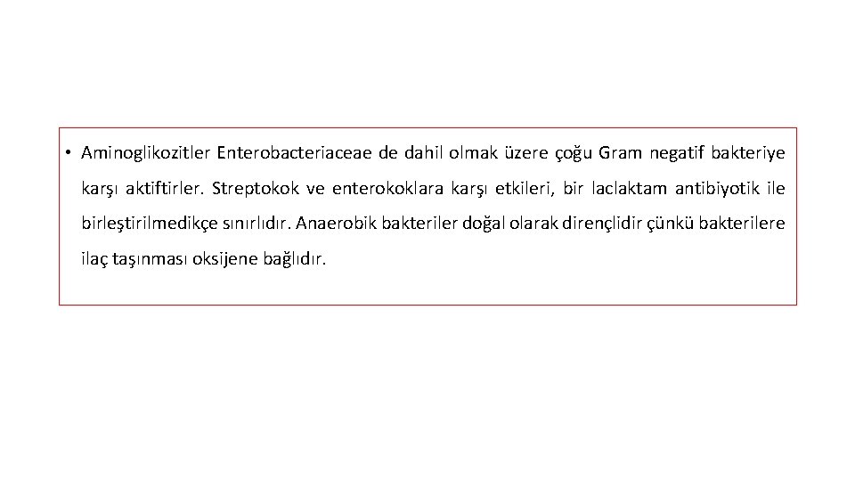  • Aminoglikozitler Enterobacteriaceae de dahil olmak üzere çoğu Gram negatif bakteriye karşı aktiftirler.