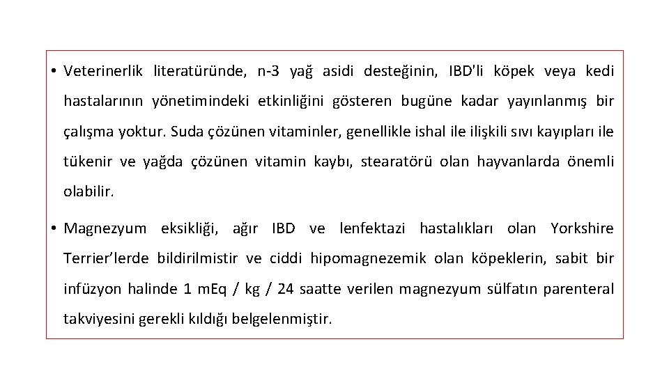  • Veterinerlik literatüründe, n-3 yağ asidi desteğinin, IBD'li köpek veya kedi hastalarının yönetimindeki