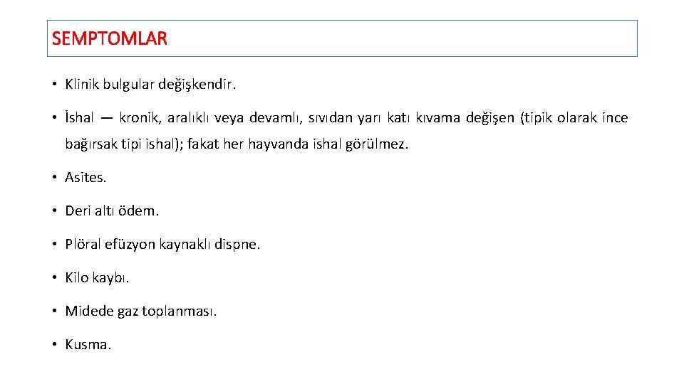 SEMPTOMLAR • Klinik bulgular değişkendir. • İshal — kronik, aralıklı veya devamlı, sıvıdan yarı