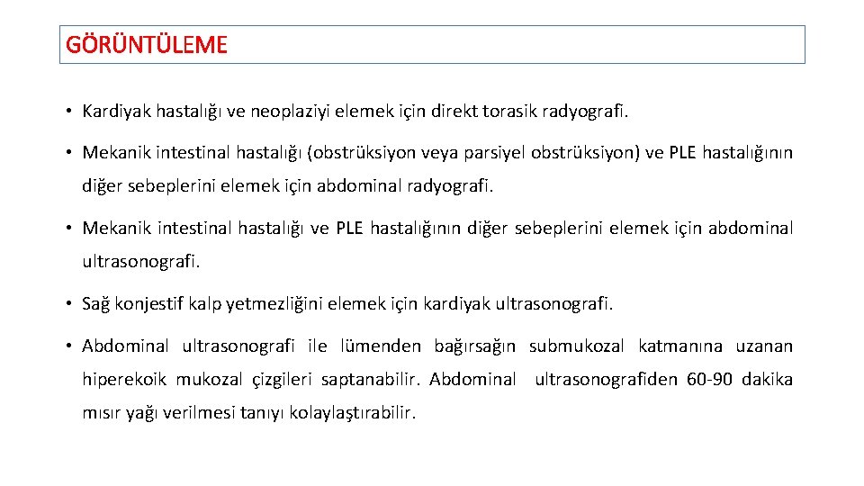 GÖRÜNTÜLEME • Kardiyak hastalığı ve neoplaziyi elemek için direkt torasik radyografi. • Mekanik intestinal