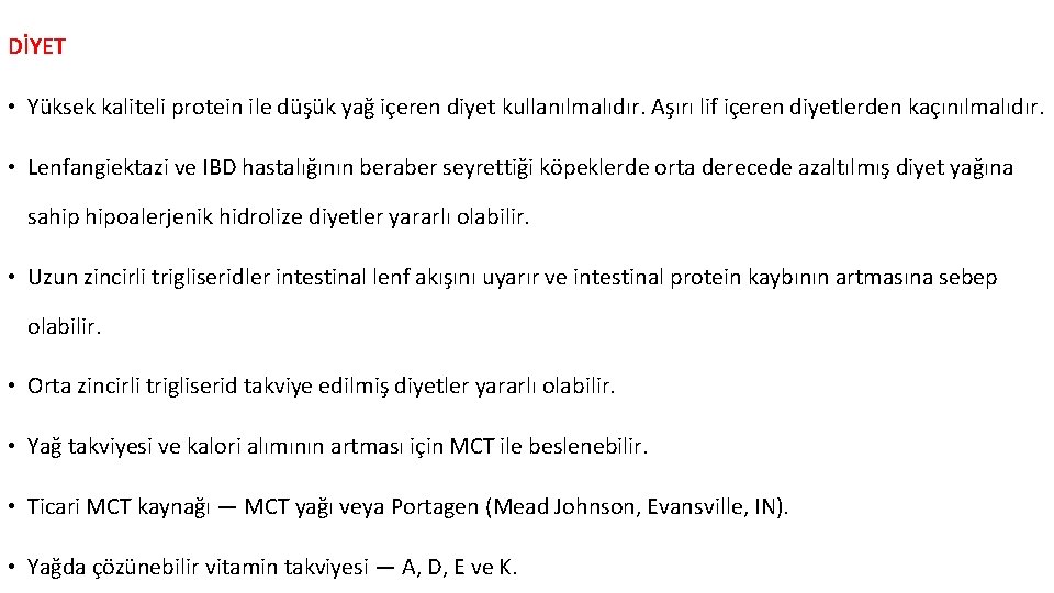 DİYET • Yüksek kaliteli protein ile düşük yağ içeren diyet kullanılmalıdır. Aşırı lif içeren