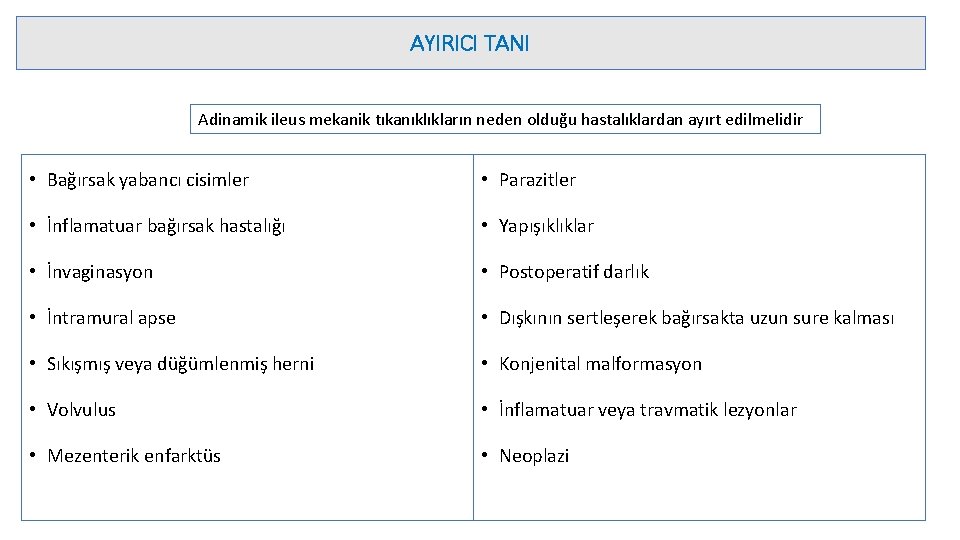 AYIRICI TANI Adinamik ileus mekanik tıkanıklıkların neden olduğu hastalıklardan ayırt edilmelidir • Bağırsak yabancı