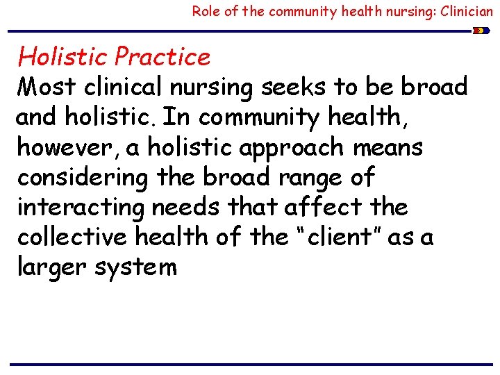 Role of the community health nursing: Clinician Holistic Practice Most clinical nursing seeks to