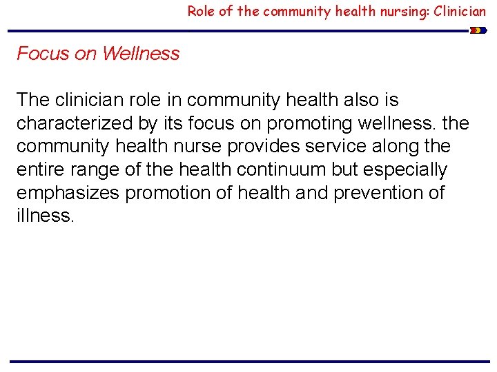 Role of the community health nursing: Clinician. Focus on Wellness The clinician role in