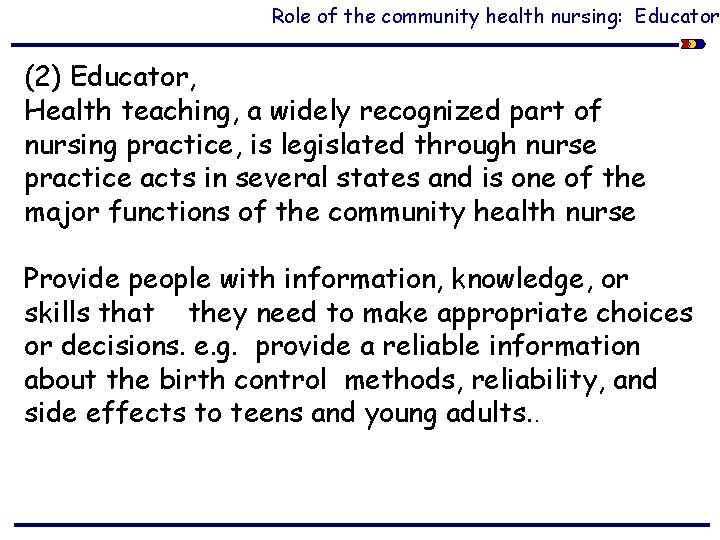 Role of the community health nursing: Educator (2) Educator, Health teaching, a widely recognized