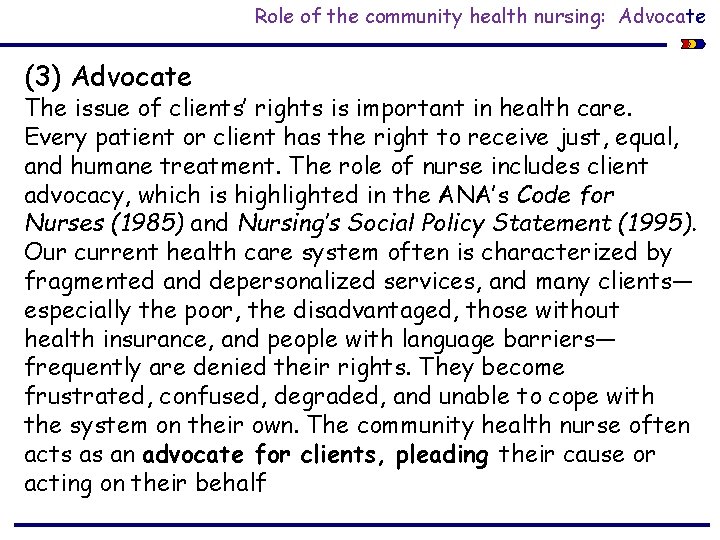 Role of the community health nursing: Advocate (3) Advocate The issue of clients’ rights