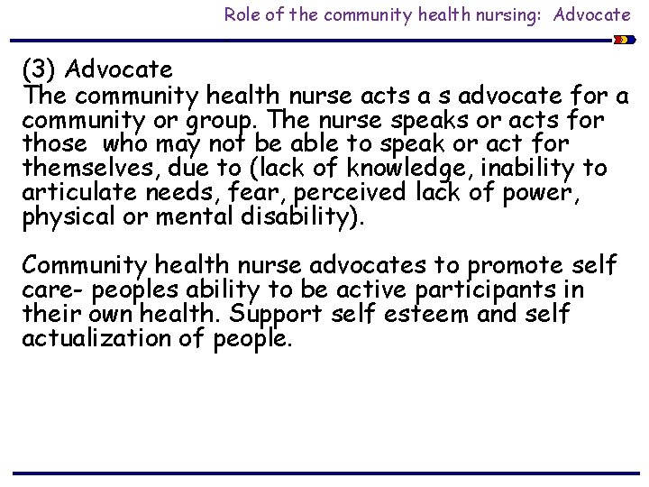 Role of the community health nursing: Advocate. (3) Advocate The community health nurse acts