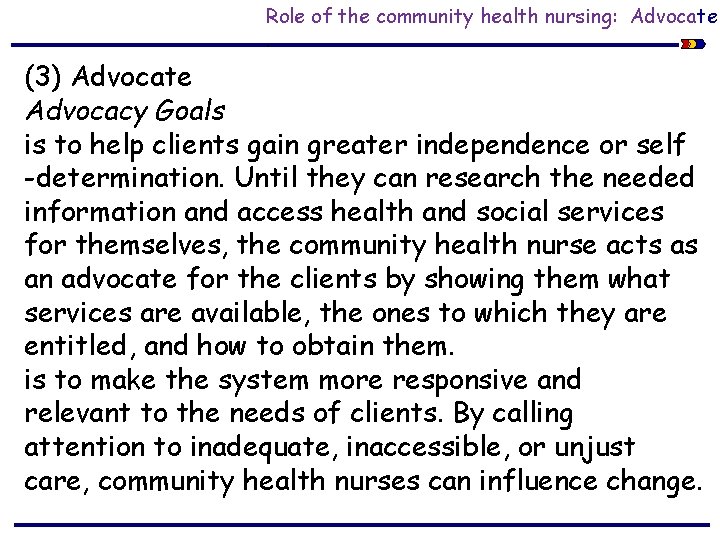 Role of the community health nursing: Advocate. (3) Advocate Advocacy Goals is to help