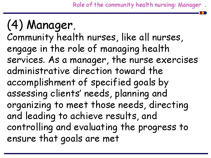 Role of the community health nursing: Manager. (4) Manager, Community health nurses, like all