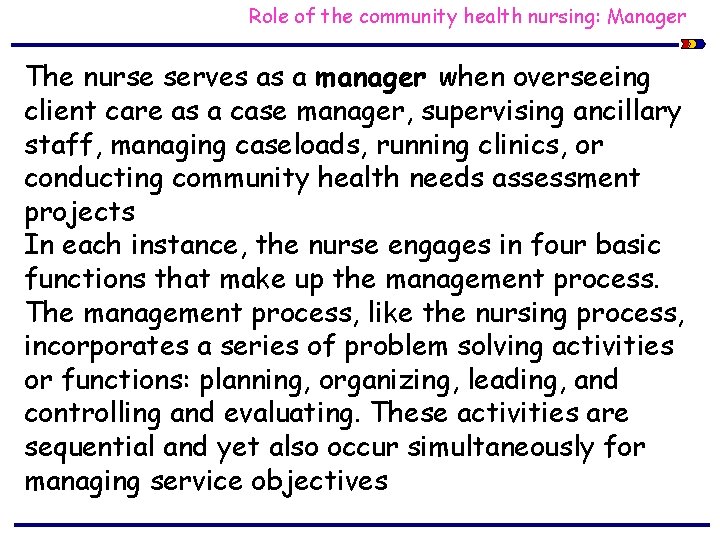 Role of the community health nursing: Manager The nurse serves as a manager when