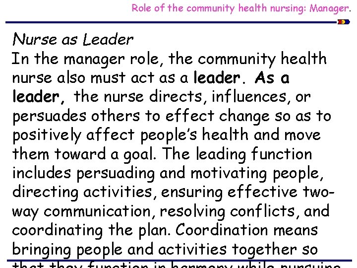 Role of the community health nursing: Manager. Nurse as Leader In the manager role,