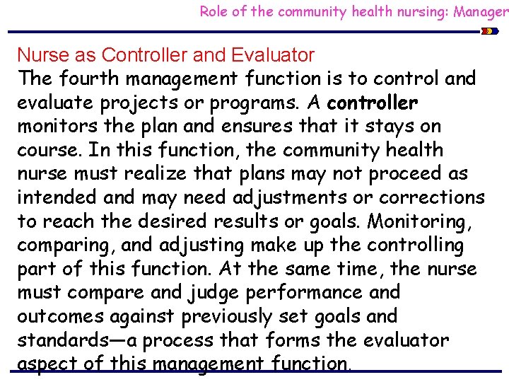 Role of the community health nursing: Manager Nurse as Controller and Evaluator The fourth