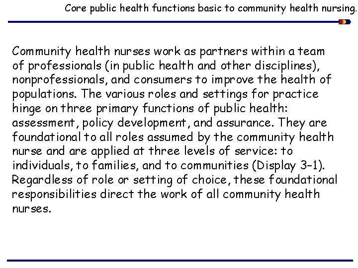 Core public health functions basic to community health nursing. Community health nurses work as