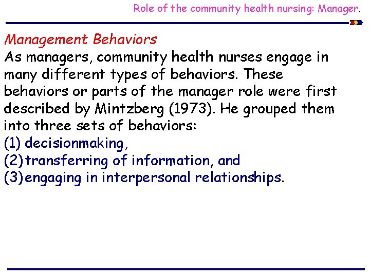 Role of the community health nursing: Manager. Management Behaviors As managers, community health nurses