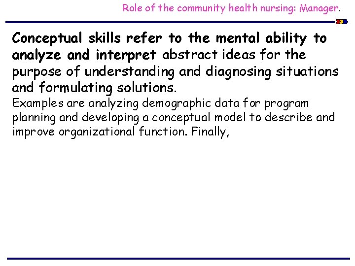 Role of the community health nursing: Manager. Conceptual skills refer to the mental ability