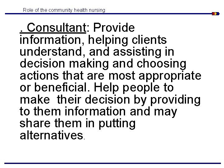 Role of the community health nursing . Consultant: Provide information, helping clients understand, and