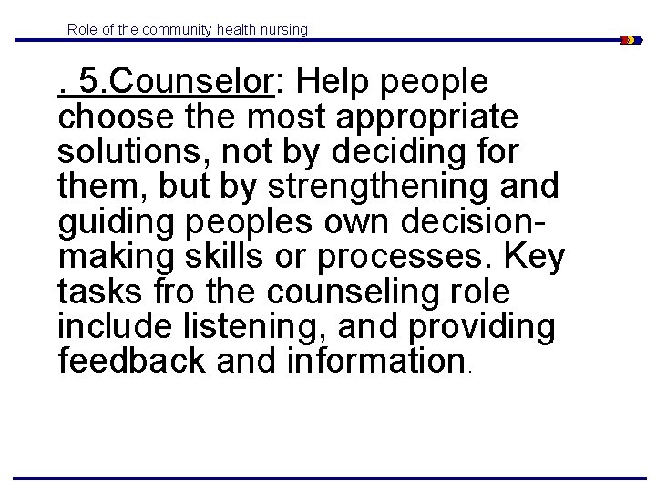 Role of the community health nursing . 5. Counselor: Help people choose the most