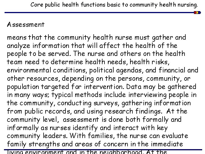 Core public health functions basic to community health nursing. Assessment means that the community