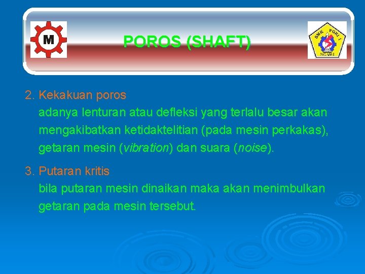 POROS (SHAFT) 2. Kekakuan poros adanya lenturan atau defleksi yang terlalu besar akan mengakibatkan