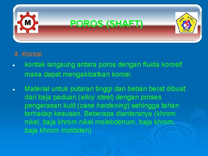 POROS (SHAFT) 4. Korosi l kontak langsung antara poros dengan fluida korosif maka dapat