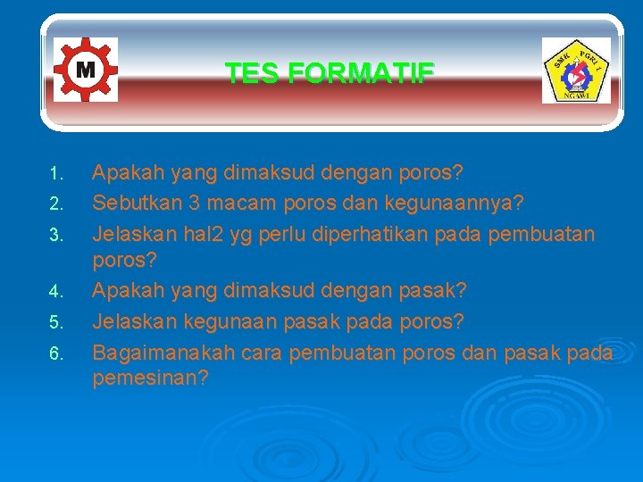 TES FORMATIF 1. 2. 3. 4. 5. 6. Apakah yang dimaksud dengan poros? Sebutkan