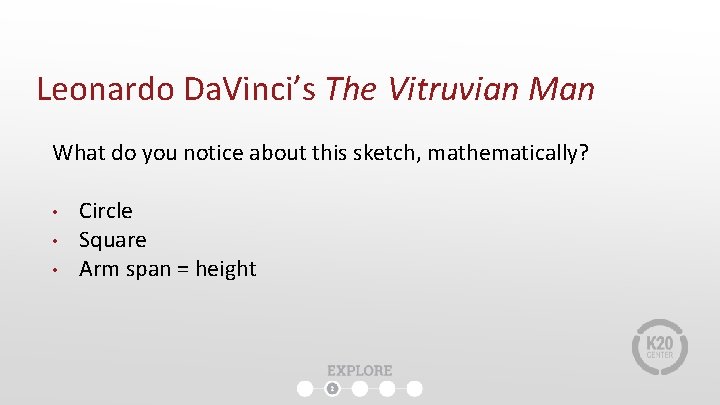 Leonardo Da. Vinci’s The Vitruvian Man What do you notice about this sketch, mathematically? Leonardo Da. Vinci’s The Vitruvian Man What do you notice about this sketch, mathematically?