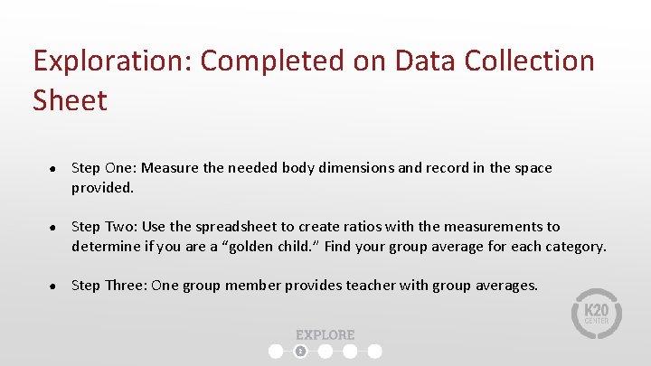 Exploration: Completed on Data Collection Sheet ● Step One: Measure the needed body dimensions Exploration: Completed on Data Collection Sheet ● Step One: Measure the needed body dimensions