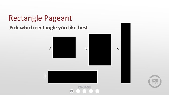 Rectangle Pageant Pick which rectangle you like best. A D B C Rectangle Pageant Pick which rectangle you like best. A D B C