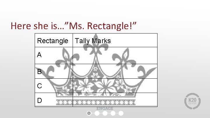 Here she is…”Ms. Rectangle!” Rectangle Tally Marks A B C D Here she is…”Ms. Rectangle!” Rectangle Tally Marks A B C D