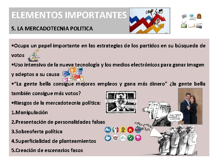 ELEMENTOS IMPORTANTES 5. LA MERCADOTECNIA POLITICA • Ocupa un papel importante en las estrategias