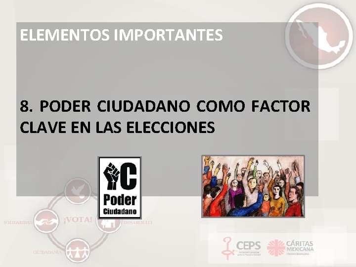 ELEMENTOS IMPORTANTES 8. PODER CIUDADANO COMO FACTOR CLAVE EN LAS ELECCIONES 