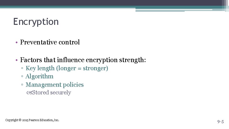 Encryption • Preventative control • Factors that influence encryption strength: ▫ Key length (longer Encryption • Preventative control • Factors that influence encryption strength: ▫ Key length (longer