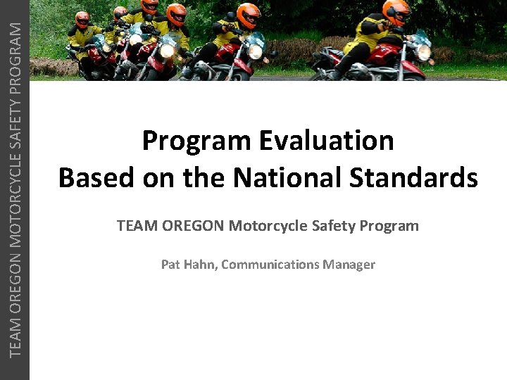 TEAM OREGON MOTORCYCLE SAFETY PROGRAM Program Evaluation Based on the National Standards TEAM OREGON