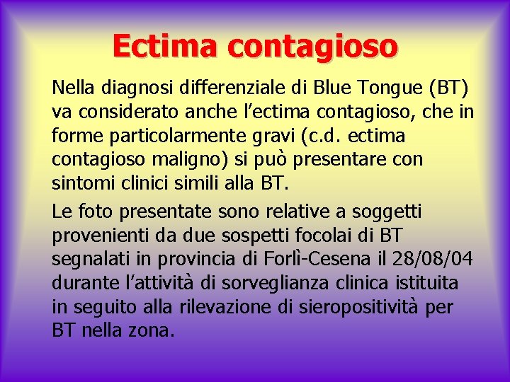 Ectima contagioso Nella diagnosi differenziale di Blue Tongue (BT) va considerato anche l’ectima contagioso,
