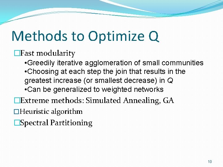 Methods to Optimize Q �Fast modularity • Greedily iterative agglomeration of small communities •