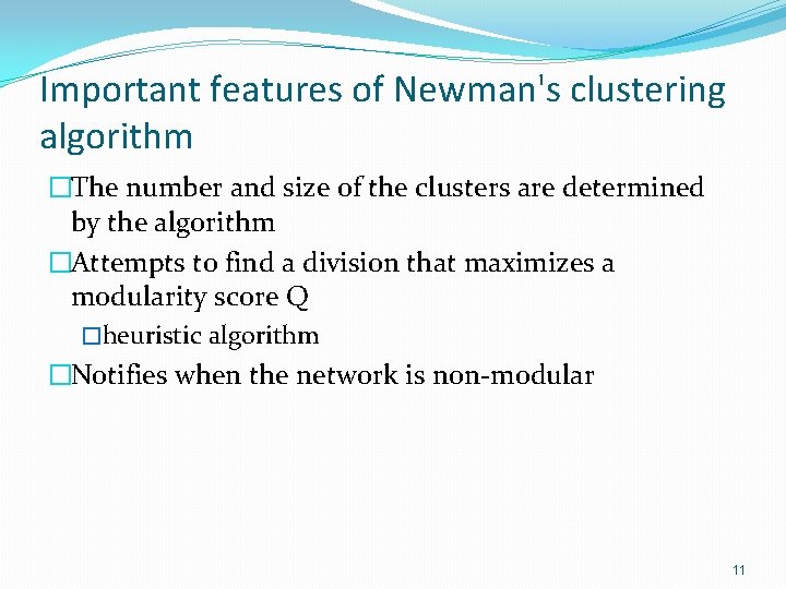 Important features of Newman's clustering algorithm �The number and size of the clusters are