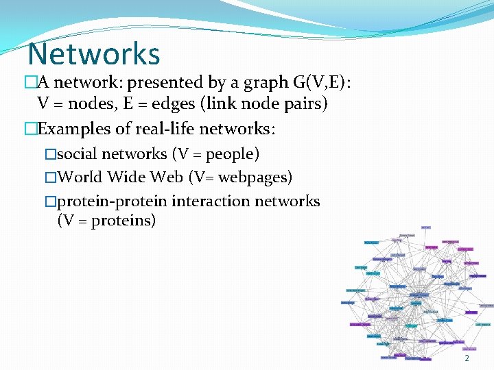 Networks �A network: presented by a graph G(V, E): V = nodes, E =