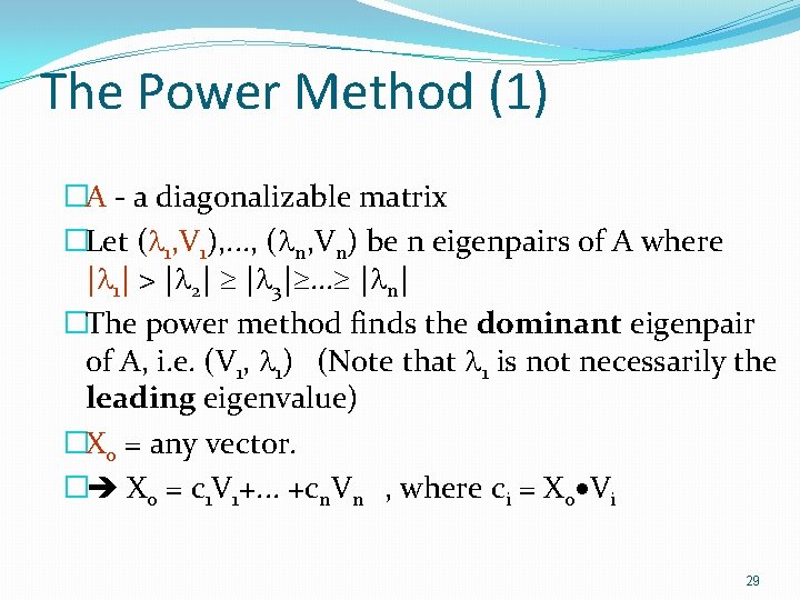 The Power Method (1) �A - a diagonalizable matrix �Let ( 1, V 1),