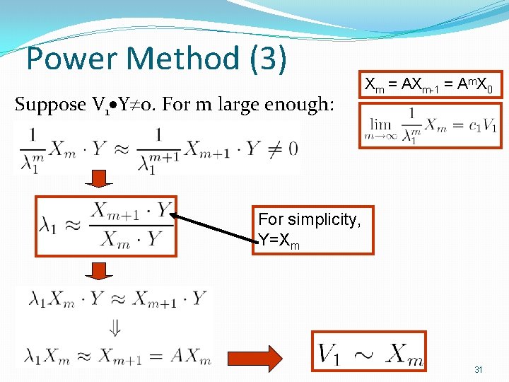 Power Method (3) Suppose V 1 Y 0. For m large enough: Xm =