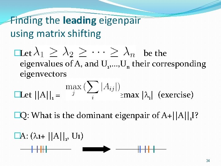 Finding the leading eigenpair using matrix shifting �Let be the eigenvalues of A, and