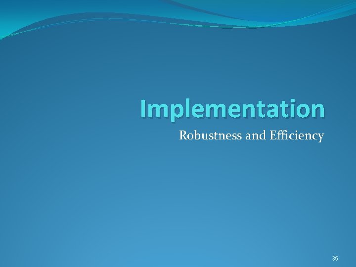 Implementation Robustness and Efficiency 35 