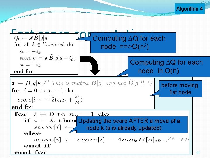Algorithm 4 Fast score computations Computing Q for each node ==>O(n 2) Computing Q