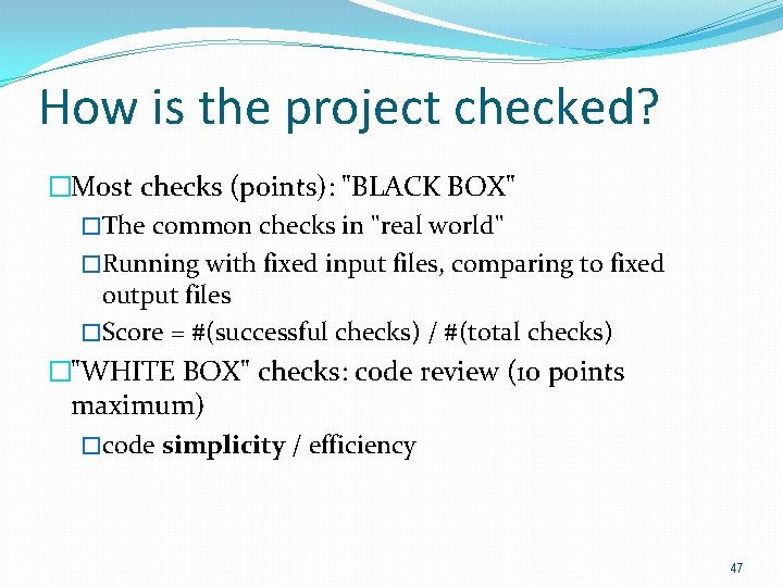 How is the project checked? �Most checks (points): "BLACK BOX" �The common checks in