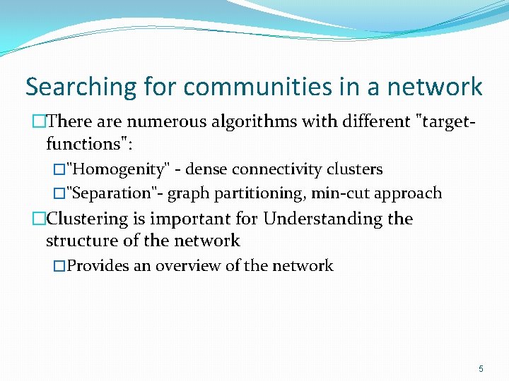 Searching for communities in a network �There are numerous algorithms with different "targetfunctions": �"Homogenity"