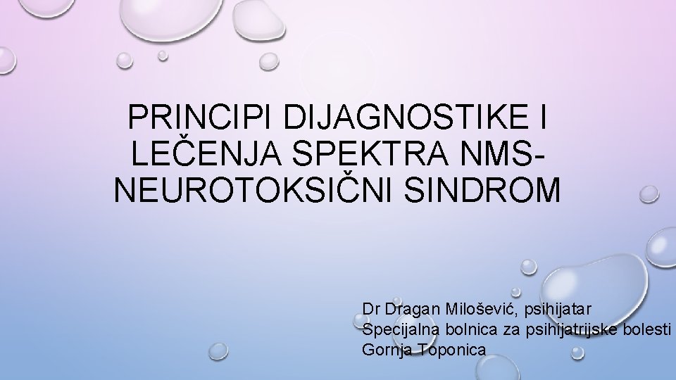 PRINCIPI DIJAGNOSTIKE I LEČENJA SPEKTRA NMSNEUROTOKSIČNI SINDROM Dr Dragan Milošević, psihijatar Specijalna bolnica za